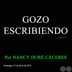  GOZO ESCRIBIENDO - Por NANCY DUR CCERES - Domingo, 27 de abril de 2014
